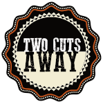 two cuts away